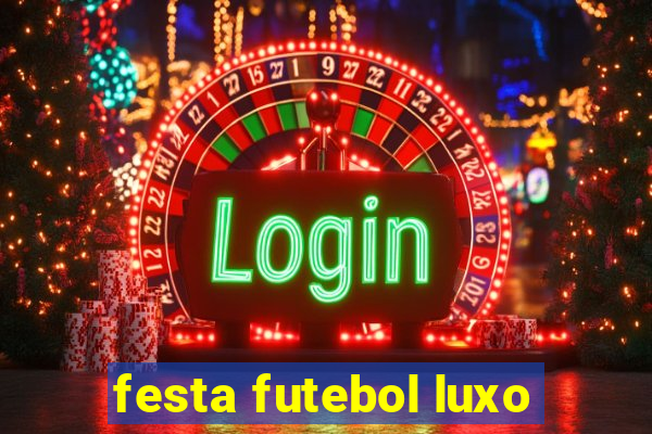 festa futebol luxo